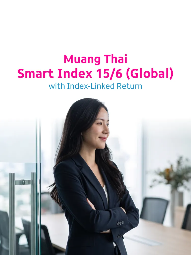 [bu Product] เมืองไทย สมาร์ท อินเด็กซ์ 15 6 (global) แบบมีผลตอบแทนตามดัชนีอ้างอิง Index Linked Banner เมืองไทย สมาร์ท อินเด็กซ์ 15 6 (global) แบบมีผลตอบแทนตามดัชนีอ้างอิง Index Linked Mb Eng